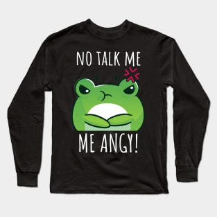 No Talk Me, I Am Angry! Long Sleeve T-Shirt